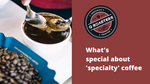 What's special about specialty coffee